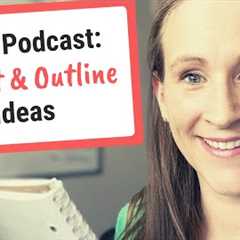Solo Podcast Ideas, How to Script or Outline Episodes