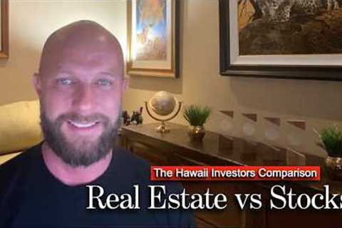 Real Estate vs Stocks... My honest opinion as a Hawaii Real Estate Broker