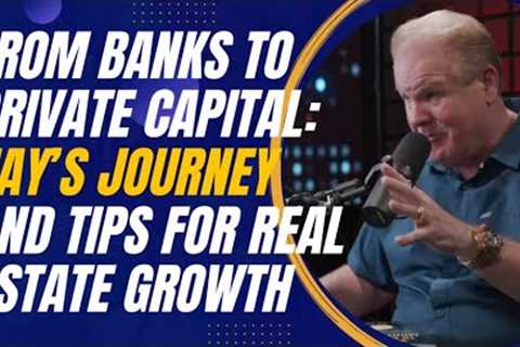 From Banks to Private Capital: Jay Conner’s Journey and Tips for Real Estate Growth