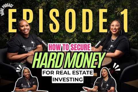 How To Secure Hard Money For Real Estate Investing | Episode 1