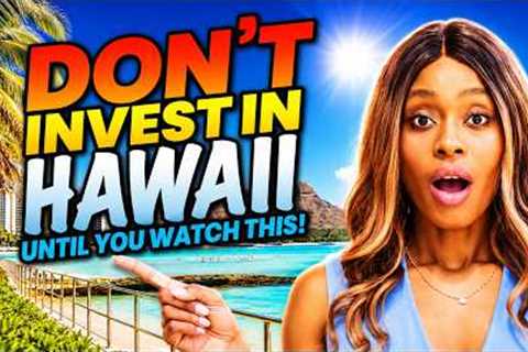 The Right Way to Invest in Hawaii Real Estate (Avoid Costly Mistakes)