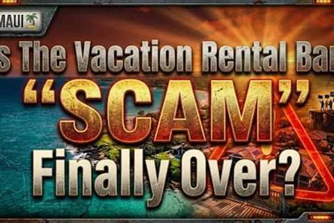 Maui Vacation Rental Ban SCAM - Bill 9 and Bill 88 Update
