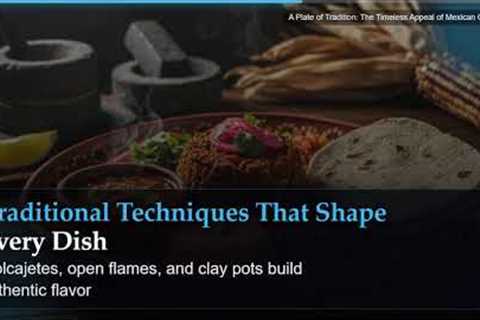 A Plate of Tradition: The Timeless Appeal of Mexican Cooking