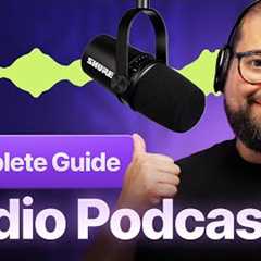Audio Podcast Masterclass: Everything You Need to Know [Mics, Recording, Editing, Publishing]
