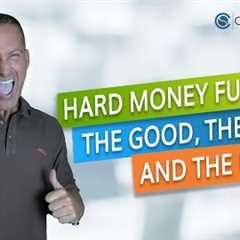 HARD MONEY FUNDING: THE GOOD, THE BAD, AND THE UGLY