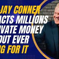 The Art of Teaching, Not Begging: Jay Conner’s Private Lending Approach
