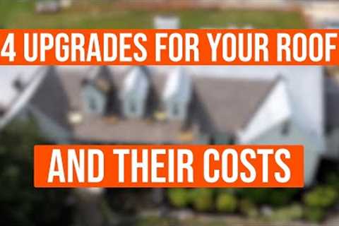 4 Roof Upgrades and Their Costs