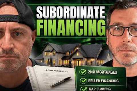 The Truth About Subordinate Loans: 2nd Mortgages, Seller Financing & Gap Funding