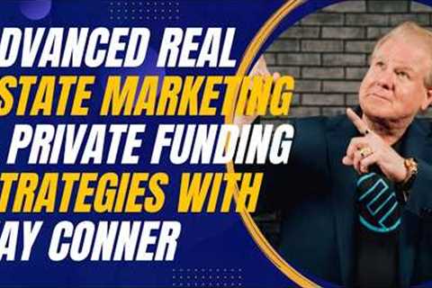 Advanced Real Estate Marketing and Private Funding Strategies with Jay Conner