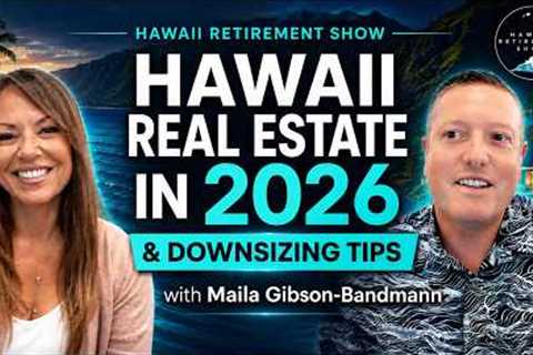 Hawaii Real Estate in 2026 & Downsizing Tips with Maila Gibson-Bandmann  |  Hawaii Retirement Show