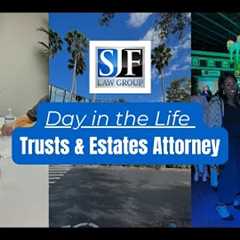 Day in the Life of a Trusts & Estates Attorney | SJF Law Group