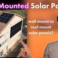 WALL MOUNTED Solar Panels - How do vertical solar panels compare to roof mounted? - Part 1