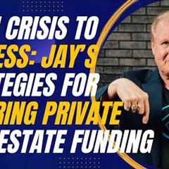 From Crisis to Success: Jay Conner’s Strategies for Securing Private Real Estate Funding