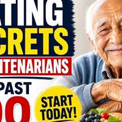 The Eating Secrets of People Who Live Past 100 Start Today!