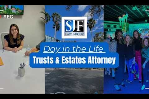 Day in the Life of a Trusts & Estates Attorney | SJF Law Group