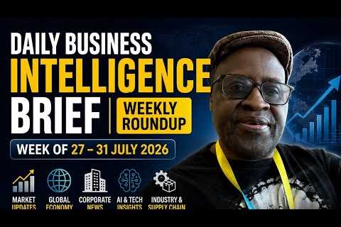 Daily Business Intelligence Brief | Weekly Roundup (July 27–31, 2026) | Global Business & Market