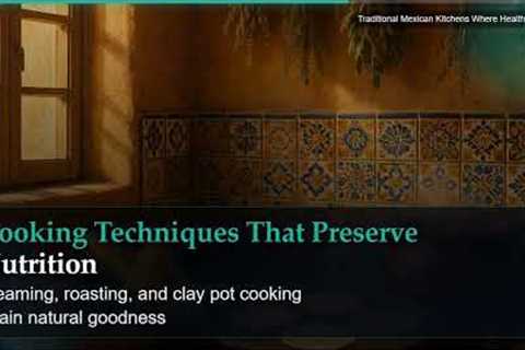 Traditional Mexican Kitchens Where Health Begins