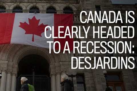 Canada is clearly headed to a recession: Desjardins