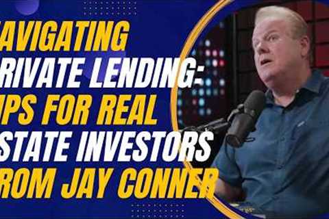 Navigating Private Lending: Tips for Real Estate Investors from Jay Conner and Mike Zlotnik