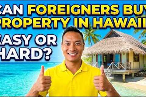 Can Foreigners Buy Property in Hawaii? Avoid Costly Mistakes