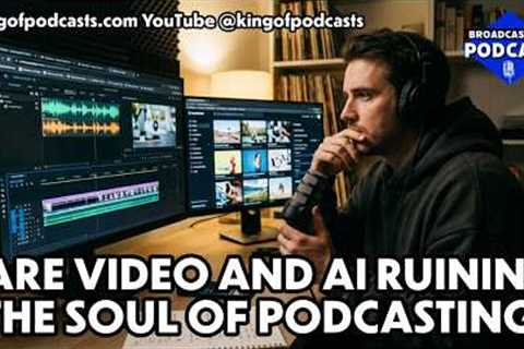 Are Video and AI Ruining the Soul of Podcasting?