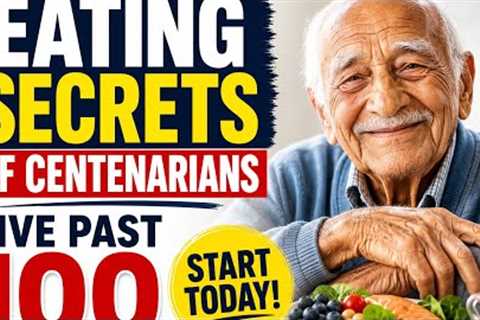 The Eating Secrets of People Who Live Past 100 Start Today!