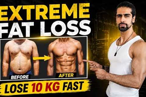 EXTREME Fat Loss Plan (Lose 10 Kg Fast) | Full Diet & Workout