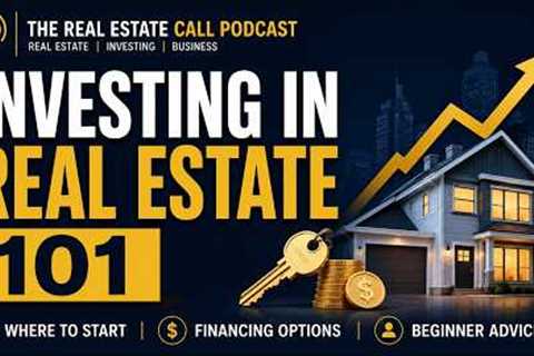 Real Estate Investing 101: How to Get Started, Financing Options & Beginner Tips