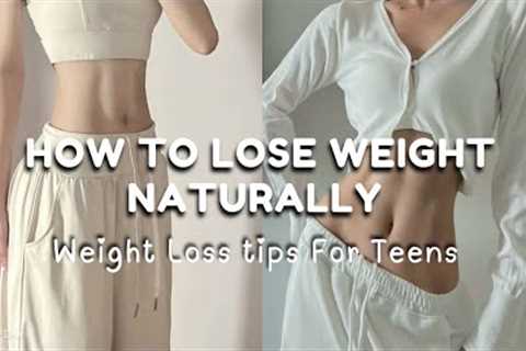 How to Lose Weight Naturally 💗 Safe Weightloss Tips For Teens