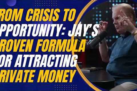 From Crisis to Opportunity: Jay Conner’s Proven Formula for Attracting Private Money