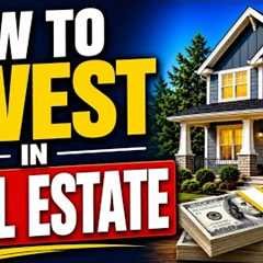 How to Invest in Real Estate for Beginners | How to Make Money With Real Estate