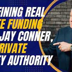 Redefining Real Estate Funding with Jay Conner, the Private Money Authority