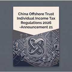 The Future of Offshore Trust Planning in China: Implications of Announcement 21 (2026)