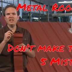 5 Common Mistakes to Avoid When Installing Metal Roofing