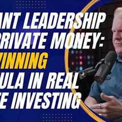 Servant Leadership and Private Money: The Winning Formula in Real Estate Investing