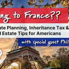 Moving to France? Estate Planning, Inheritance Tax & Real Estate Tips for Americans