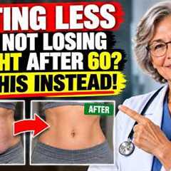 Eating Less But Not Losing Weight After 60? Do THIS Instead | Senior Health Tips