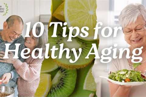 10 Essential Nutrition Tips for Healthy Aging (From The Geriatric Dietitian)