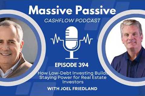 EP 394: How Low-Debt Investing Builds Staying Power for Real Estate Investors, with Joel Friedland