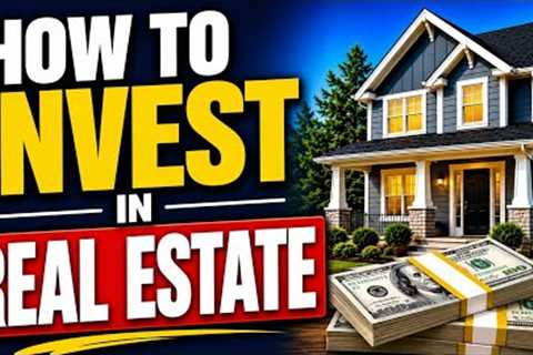 How to Invest in Real Estate for Beginners | How to Make Money With Real Estate