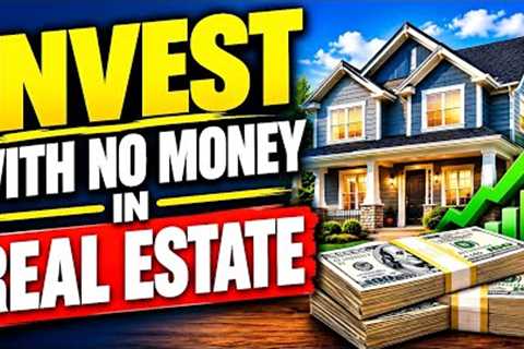 How to Invest in Real Estate with No Money | How to Make Money With Real Estate