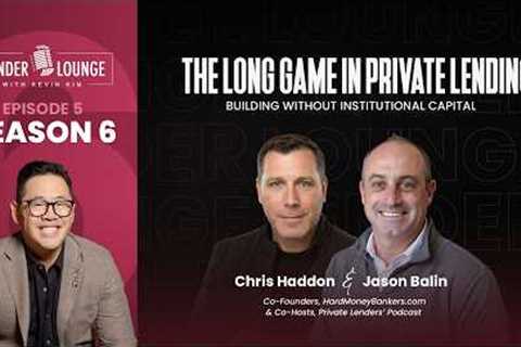 The Long Game in Private Lending: Building Without Institutional Capital, Chris Haddon & Jason Balin