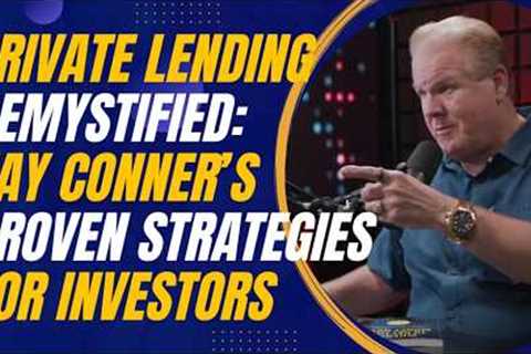 Private Lending Demystified: Jay Conner’s Proven Strategies for Investors