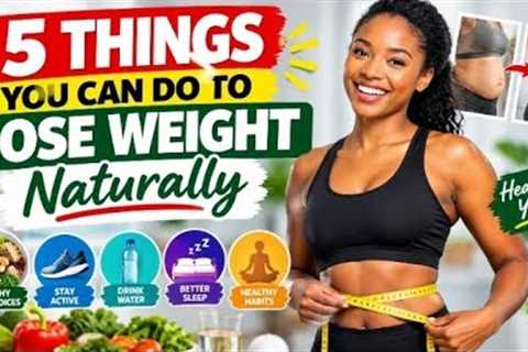 5 THINGS YOU CAN DO TO LOSE WEIGHT NATURALLY ! ELDER CARE WATCH TV 