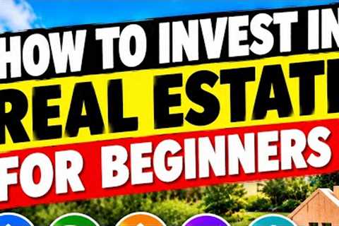 How to Invest in Real Estate for Beginners