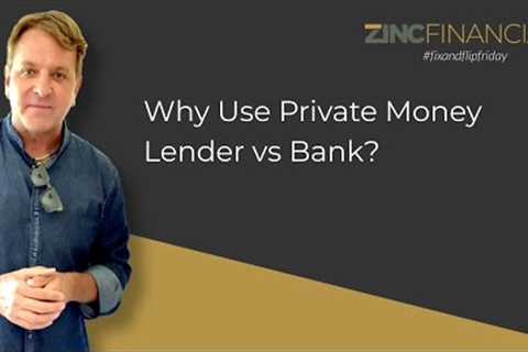 Why Use Private Money Lender vs Bank?