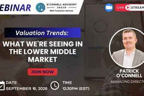 Valuation Trends: What We're Seeing in the Lower Middle Market