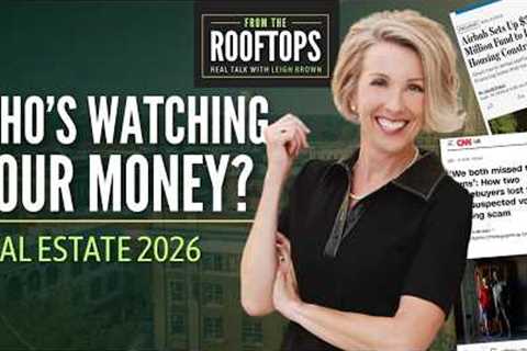 Who’s Watching Your Money? | The Real Estate Costs & Risks Consumers Need to Know