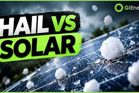 Will Hail Damage Your Solar Panels - Which Brands Survive Best