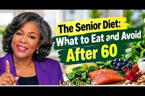The Senior Diet: What to Eat and Avoid After 60